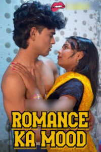Download [18+] Romance Ka Mood 2025 Hindi Uncut Short Films 720p WEB-DL